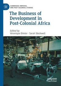 bokomslag The Business of Development in Post-Colonial Africa