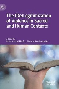 bokomslag The (De)Legitimization of Violence in Sacred and Human Contexts