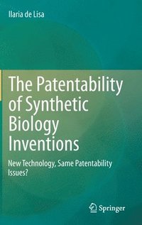 bokomslag The Patentability of Synthetic Biology Inventions