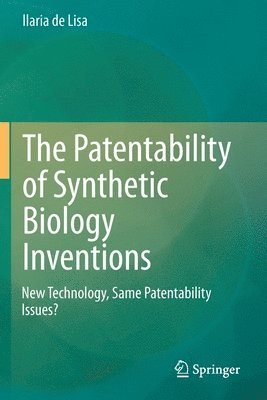bokomslag Patentability of Synthetic Biology Inventions