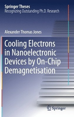 Alexander Thomas Jones - Cooling Electrons in Nanoelectronic Devices by On-Chip Demagnetisation, Inbunden