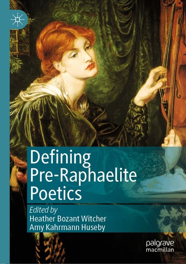 Heather Bozant Witcher, Amy Kahrmann Huseby - Defining Pre-Raphaelite Poetics, Inbunden