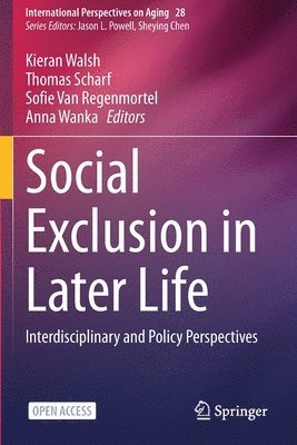 Kieran Walsh, Thomas Scharf, Sofie Van Regenmortel - Social Exclusion in Later Life, Häftad