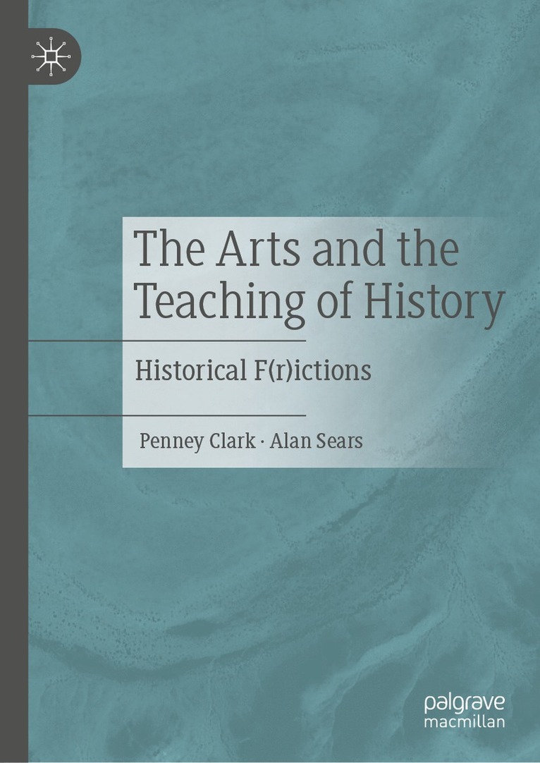 Penney Clark, Alan Sears - Arts and the Teaching of History, Inbunden