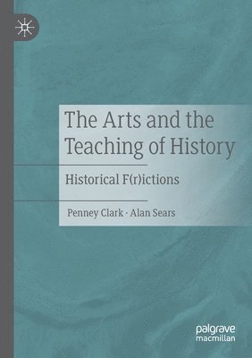 Penney Clark, Alan Sears - Arts and the Teaching of History, Häftad