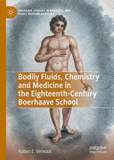 Ruben E. Verwaal - Bodily Fluids, Chemistry and Medicine in the Eighteenth-Century Boerhaave School, Inbunden