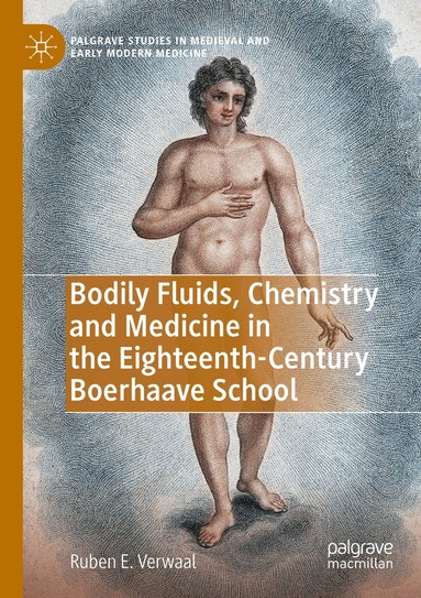 Ruben E. Verwaal - Bodily Fluids, Chemistry and Medicine in the Eighteenth-Century Boerhaave School, Häftad