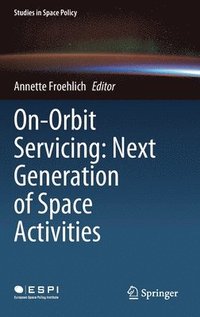 bokomslag On-Orbit Servicing: Next Generation of Space Activities