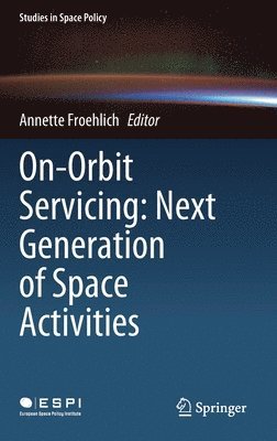 bokomslag On-Orbit Servicing: Next Generation of Space Activities