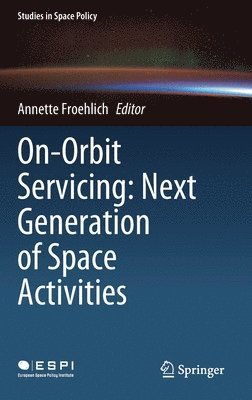 Annette Froehlich - On-Orbit Servicing: Next Generation of Space Activities, Inbunden