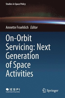 Annette Froehlich - On-Orbit Servicing: Next Generation of Space Activities, Häftad