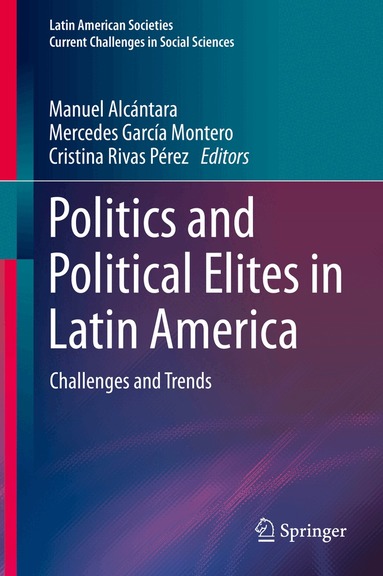 Manuel Alcántara, Mercedes García Montero, Cristina Rivas Pérez - Politics and Political Elites in Latin America, Inbunden