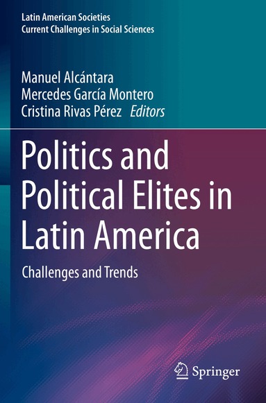 Manuel Alcántara, Mercedes García Montero, Cristina Rivas Pérez - Politics and Political Elites in Latin America, Häftad