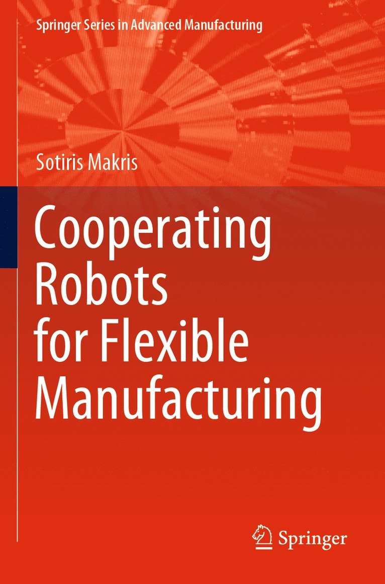 Sotiris Makris - Cooperating Robots for Flexible Manufacturing, Häftad