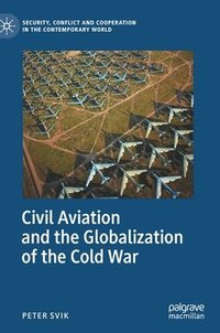 bokomslag Civil Aviation and the Globalization of the Cold War
