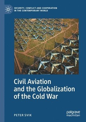 bokomslag Civil Aviation and the Globalization of the Cold War