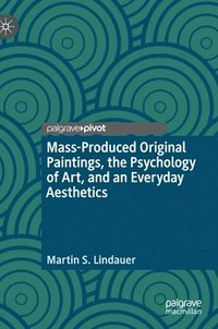 bokomslag Mass-Produced Original Paintings, the Psychology of Art, and an Everyday Aesthetics