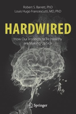 Hardwired: How Our Instincts to Be Healthy are Making Us Sick 1