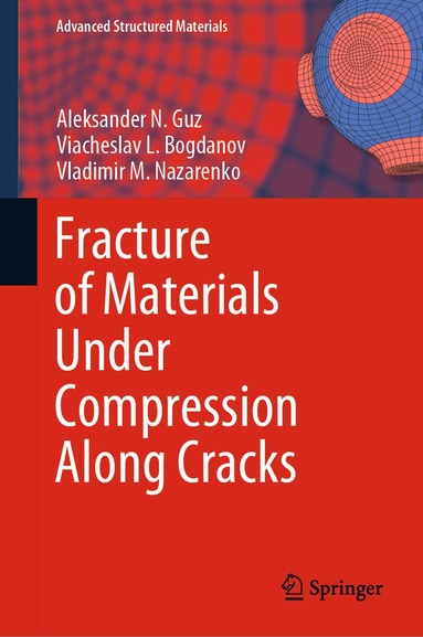 Aleksander N. Guz, Viacheslav L. Bogdanov, Vladimir M. Nazarenko - Fracture of Materials Under Compression Along Cracks, Inbunden