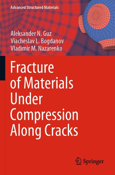 Aleksander N. Guz, Viacheslav L. Bogdanov, Vladimir M. Nazarenko - Fracture of Materials Under Compression Along Cracks, Häftad