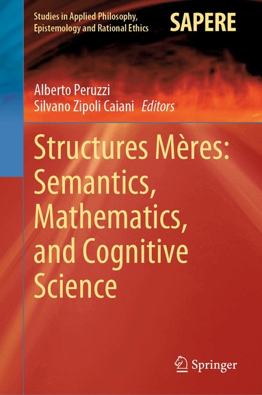 Alberto Peruzzi, Silvano Zipoli Caiani - Structures Mères: Semantics, Mathematics, and Cognitive Science, Inbunden