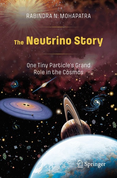 Rabindra N. Mohapatra - Neutrino Story: One Tiny Particle’s Grand Role in the Cosmos, Häftad