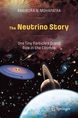 Rabindra N. Mohapatra - Neutrino Story: One Tiny Particle’s Grand Role in the Cosmos, Häftad