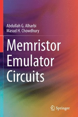 Abdullah G. Alharbi, Masud H. Chowdhury - Memristor Emulator Circuits, Häftad