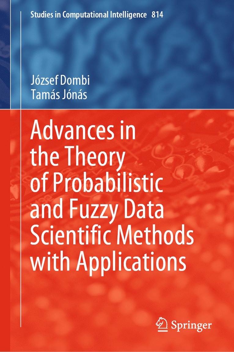 József Dombi, Tamás Jónás, Jozsef Dombi, Tamas Jonas, Tamás - Advances in the Theory of Probabilistic and Fuzzy Data Scientific Methods with Applications, Inbunden