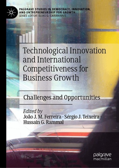 João J. M. Ferreira, Sérgio J. Teixeira, Hussain G. Rammal - Technological Innovation and International Competitiveness for Business Growth, Inbunden