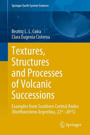 Beatriz L.L. Coira, Clara Eugenia Cisterna - Textures, Structures and Processes of Volcanic Successions, Inbunden