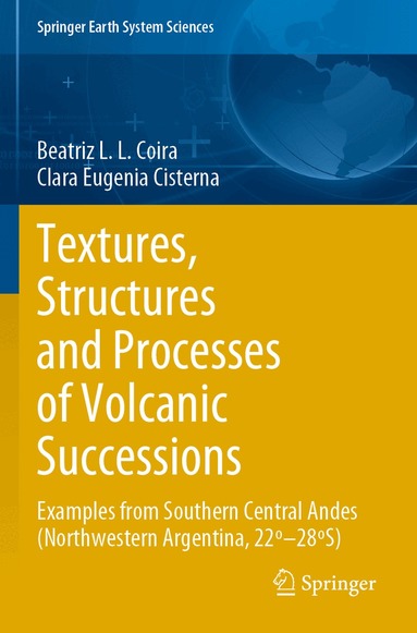 Beatriz L.L. Coira, Clara Eugenia Cisterna - Textures, Structures and Processes of Volcanic Successions, Häftad