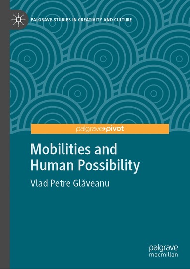 Vlad Petre Glăveanu - Mobilities and Human Possibility, Inbunden
