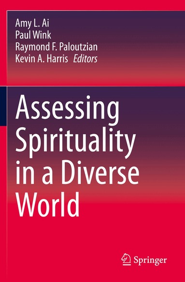 Amy L. Ai, Paul Wink, Raymond F. Paloutzian, Kevin A. Harris - Assessing Spirituality in a Diverse World, Häftad