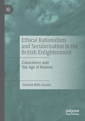 bokomslag Ethical Rationalism and Secularisation in the British Enlightenment