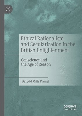 Ethical Rationalism and Secularisation in the British Enlightenment 1