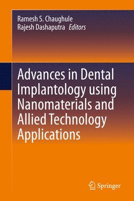 Ramesh S. Chaughule, Rajesh Dashaputra - Advances in Dental Implantology using Nanomaterials and Allied Technology Applications, Inbunden