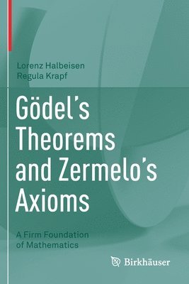 Lorenz Halbeisen, Regula Krapf - Gödel's Theorems and Zermelo's Axioms, Häftad