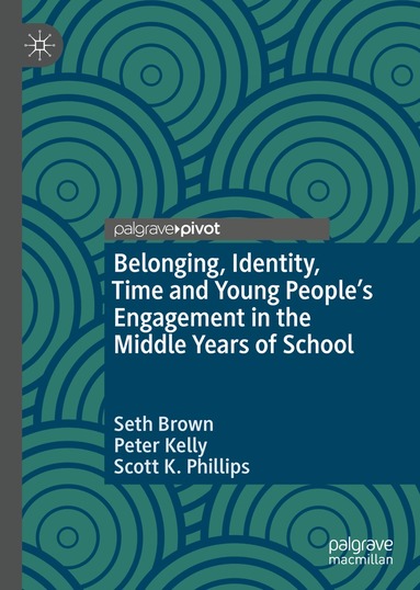Seth Brown, Peter Kelly, Scott K. Phillips - Belonging, Identity, Time and Young People’s Engagement in the Middle Years of School, Inbunden