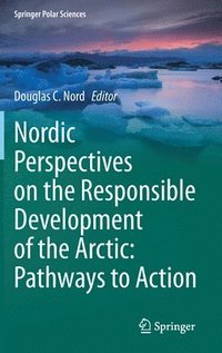 bokomslag Nordic Perspectives on the Responsible Development of the Arctic: Pathways to Action