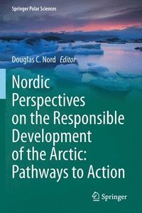bokomslag Nordic Perspectives on the Responsible Development of the Arctic: Pathways to Action