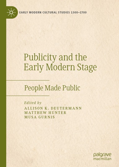 Allison K. Deutermann, Matthew Hunter, Musa Gurnis - Publicity and the Early Modern Stage, Inbunden