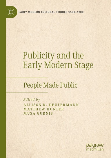 Allison K. Deutermann, Matthew Hunter, Musa Gurnis - Publicity and the Early Modern Stage, Häftad