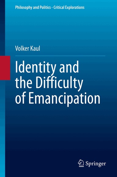 Volker Kaul - Identity and the Difficulty of Emancipation, Inbunden