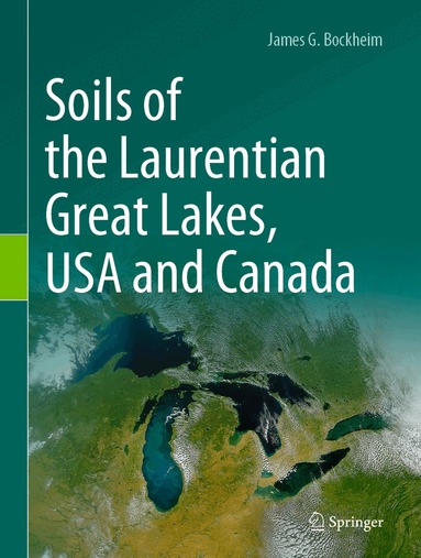 James G. Bockheim - Soils of the Laurentian Great Lakes, USA and Canada, Inbunden