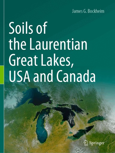 James G. Bockheim - Soils of the Laurentian Great Lakes, USA and Canada, Häftad