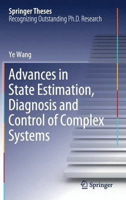 Ye Wang - Advances in State Estimation, Diagnosis and Control of Complex Systems, Inbunden