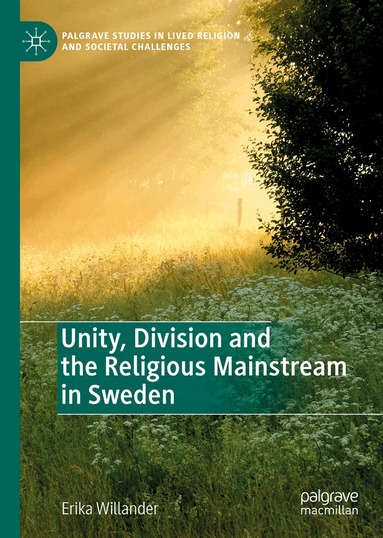 Erika Willander - Unity, Division and the Religious Mainstream in Sweden, Inbunden