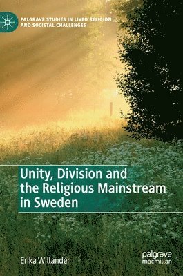 bokomslag Unity, Division and the Religious Mainstream in Sweden