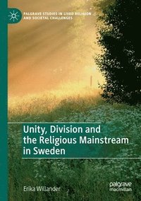 bokomslag Unity, Division and the Religious Mainstream in Sweden